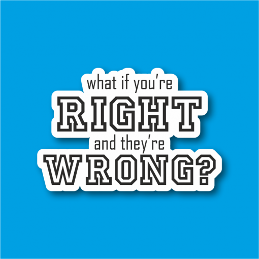 Sticker Çıkartma what if you're right and they're wrong