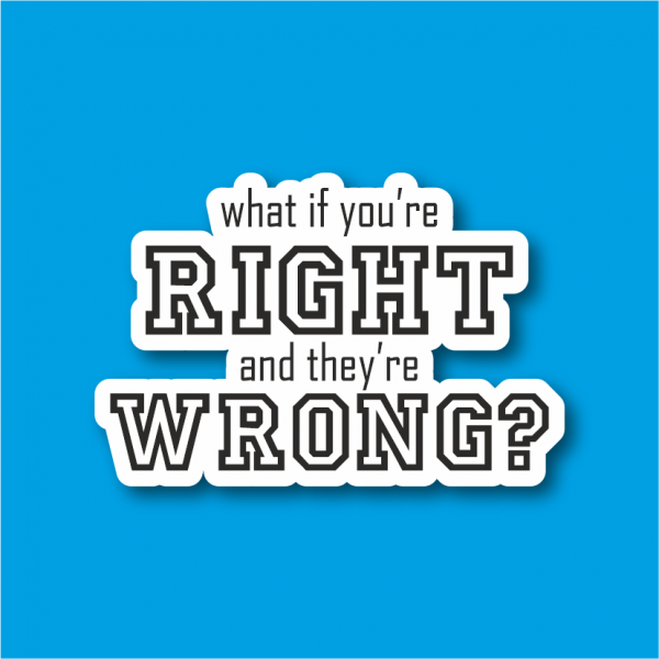 Sticker Çıkartma what if you're right and they're wrong